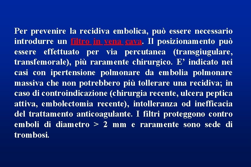 Per prevenire la recidiva embolica, può essere necessario introdurre un filtro in vena cava.