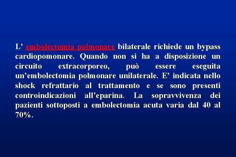 L' embolectomia polmonare bilaterale richiede un bypass cardiopomonare. Quando non si ha a disposizione