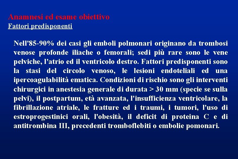 Anamnesi ed esame obiettivo Fattori predisponenti Nell'85 -90% dei casi gli emboli polmonari originano