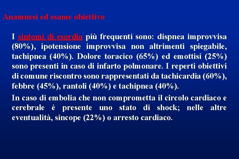 Anamnesi ed esame obiettivo I sintomi di esordio più frequenti sono: dispnea improvvisa (80%),