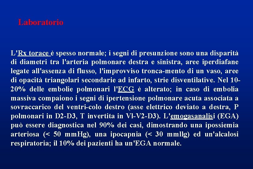 Laboratorio L'Rx torace è spesso normale; i segni di presunzione sono una disparità di