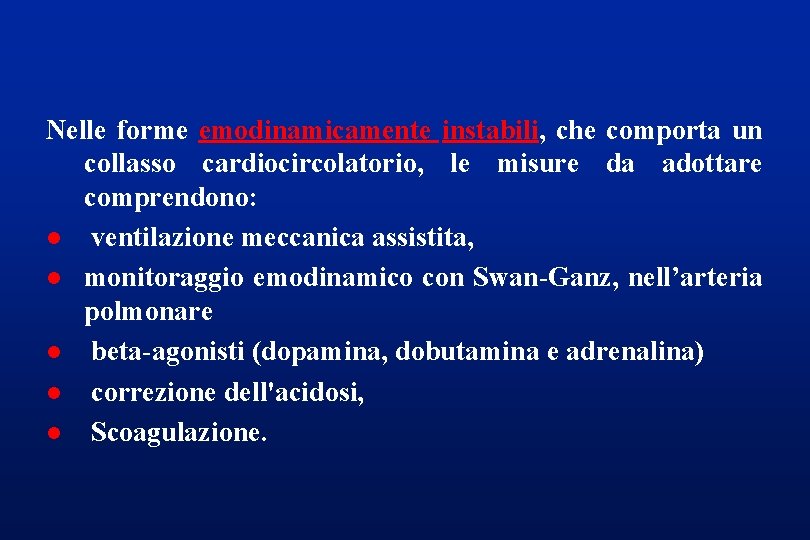 Nelle forme emodinamicamente instabili, che comporta un collasso cardiocircolatorio, le misure da adottare comprendono: