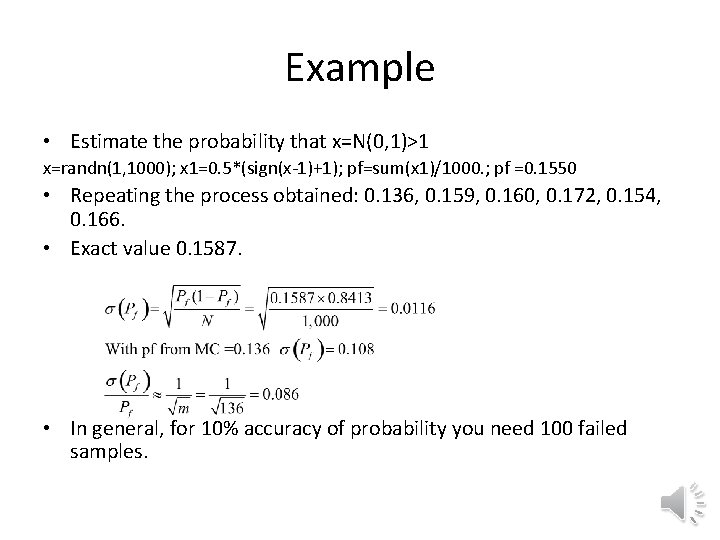 Example • Estimate the probability that x=N(0, 1)>1 x=randn(1, 1000); x 1=0. 5*(sign(x-1)+1); pf=sum(x