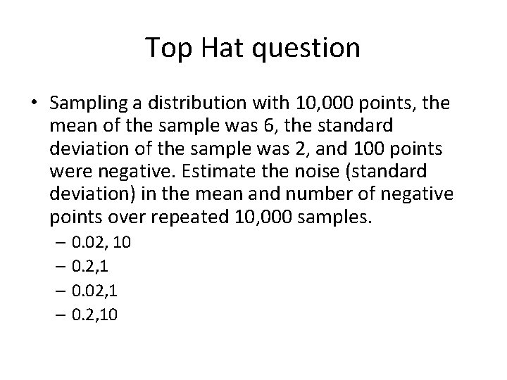 Top Hat question • Sampling a distribution with 10, 000 points, the mean of