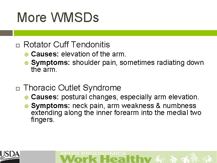 More WMSDs Rotator Cuff Tendonitis Causes: elevation of the arm. Symptoms: shoulder pain, sometimes