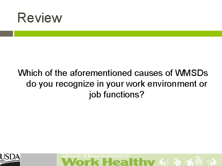 Review Which of the aforementioned causes of WMSDs do you recognize in your work