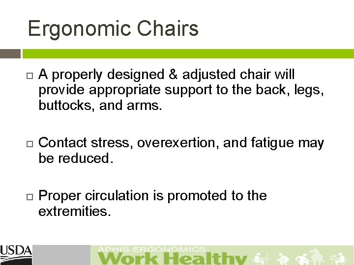 Ergonomic Chairs A properly designed & adjusted chair will provide appropriate support to the