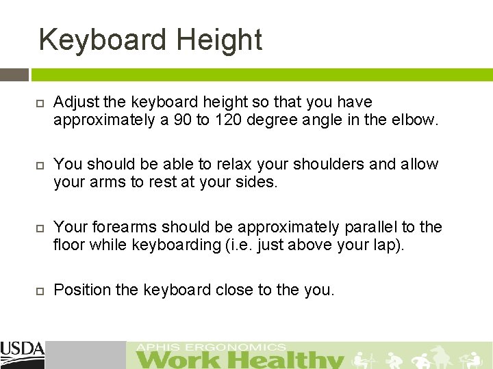 Keyboard Height Adjust the keyboard height so that you have approximately a 90 to