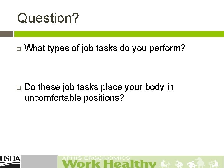 Question? What types of job tasks do you perform? Do these job tasks place