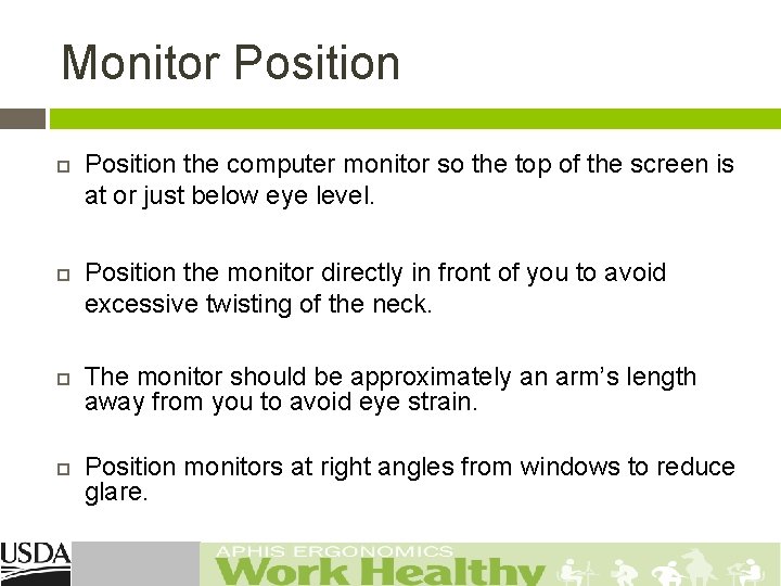 Monitor Position the computer monitor so the top of the screen is at or