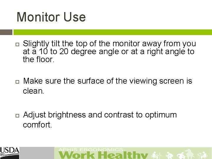 Monitor Use Slightly tilt the top of the monitor away from you at a