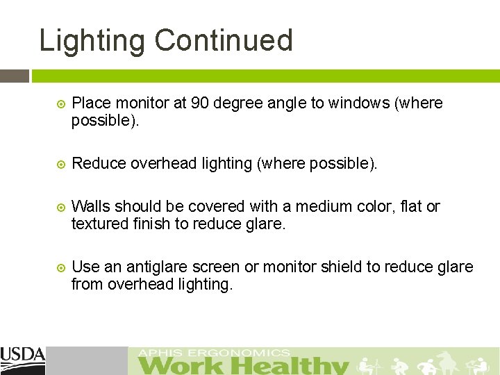 Lighting Continued Place monitor at 90 degree angle to windows (where possible). Reduce overhead