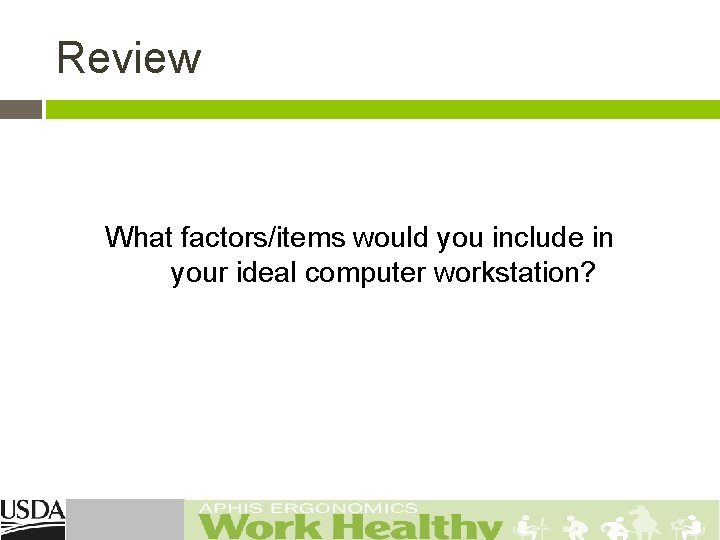 Review What factors/items would you include in your ideal computer workstation? 