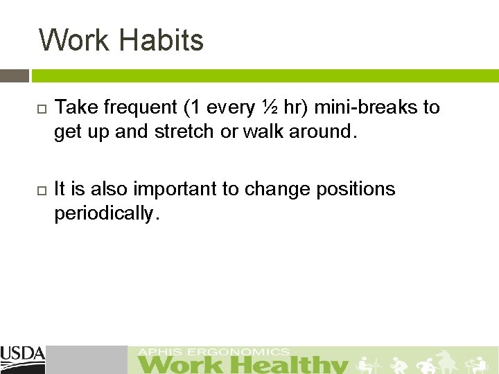 Work Habits Take frequent (1 every ½ hr) mini-breaks to get up and stretch