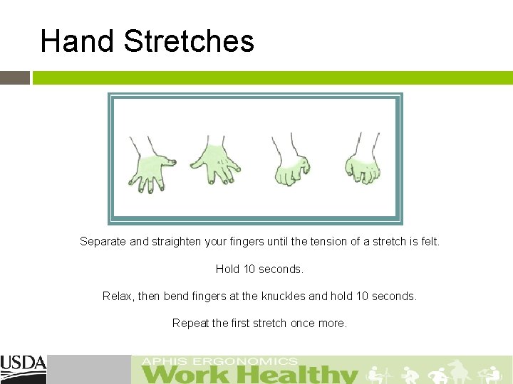 Hand Stretches Separate and straighten your fingers until the tension of a stretch is