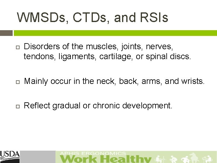 WMSDs, CTDs, and RSIs Disorders of the muscles, joints, nerves, tendons, ligaments, cartilage, or
