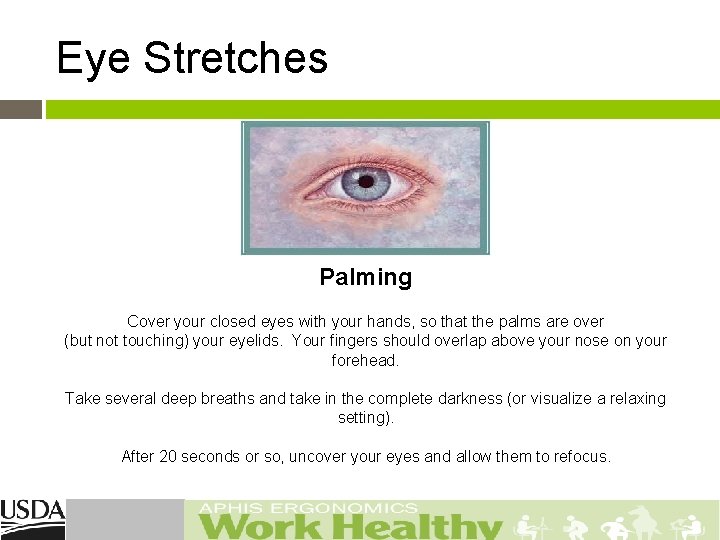 Eye Stretches Palming Cover your closed eyes with your hands, so that the palms