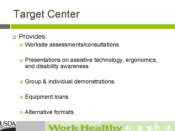 Target Center Provides: Worksite assessments/consultations. Presentations on assistive technology, ergonomics, and disability awareness. Group