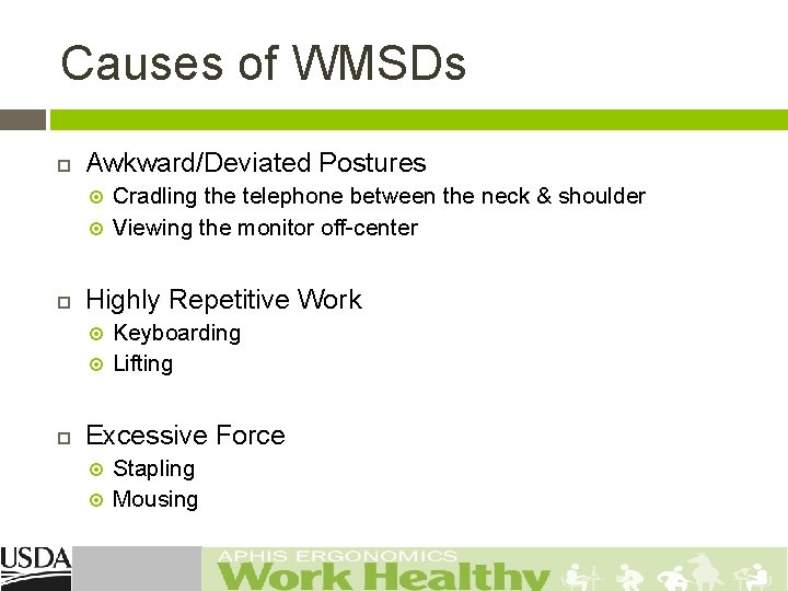 Causes of WMSDs Awkward/Deviated Postures Highly Repetitive Work Cradling the telephone between the neck