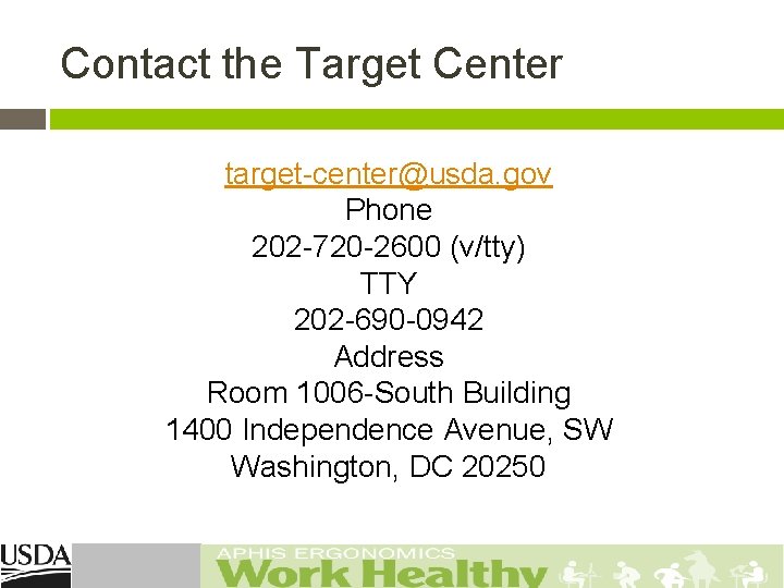 Contact the Target Center target-center@usda. gov Phone 202 -720 -2600 (v/tty) TTY 202 -690