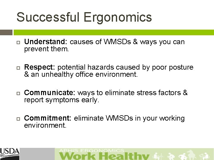 Successful Ergonomics Understand: causes of WMSDs & ways you can prevent them. Respect: potential