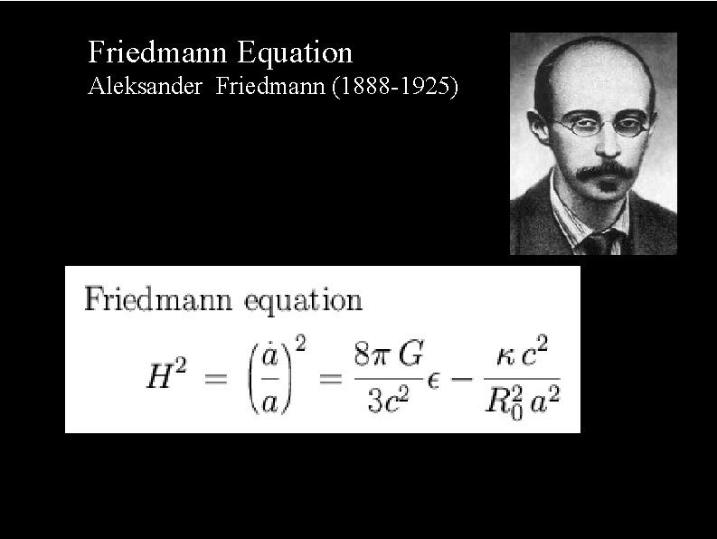 The effect of curvature Friedmann Equation Aleksander Friedmann (1888 -1925) 