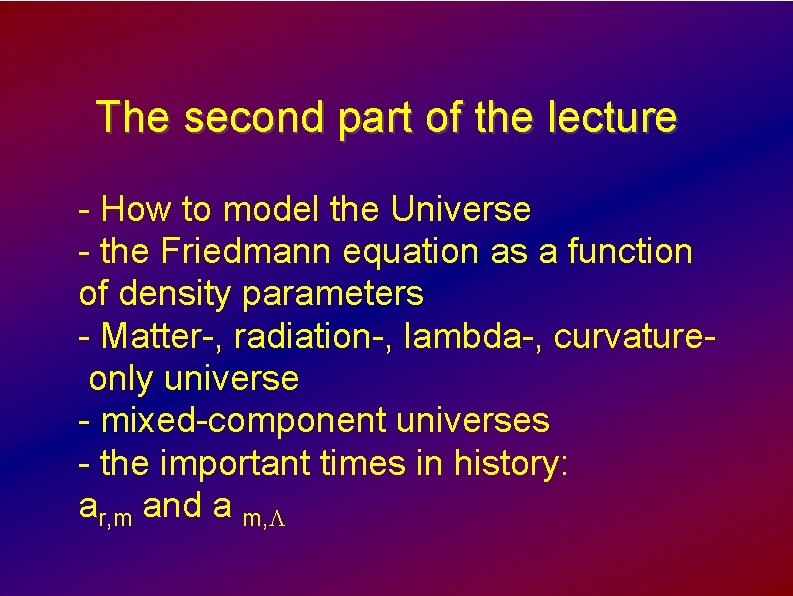 The second part of the lecture - How to model the Universe - the