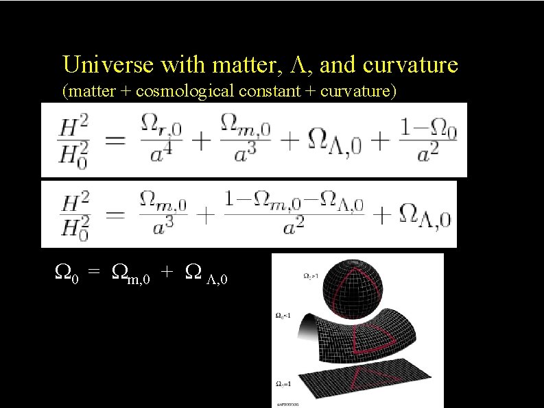 The effect of curvature Universe with matter, , and curvature (matter + cosmological constant