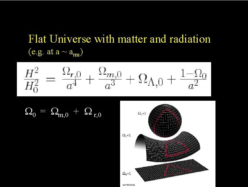 The effect of curvature Flat Universe with matter and radiation (e. g. at a