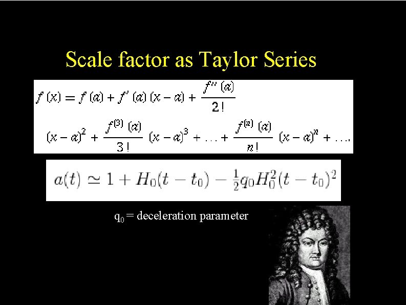The effect of curvature Scale factor as Taylor Series q 0 = deceleration parameter