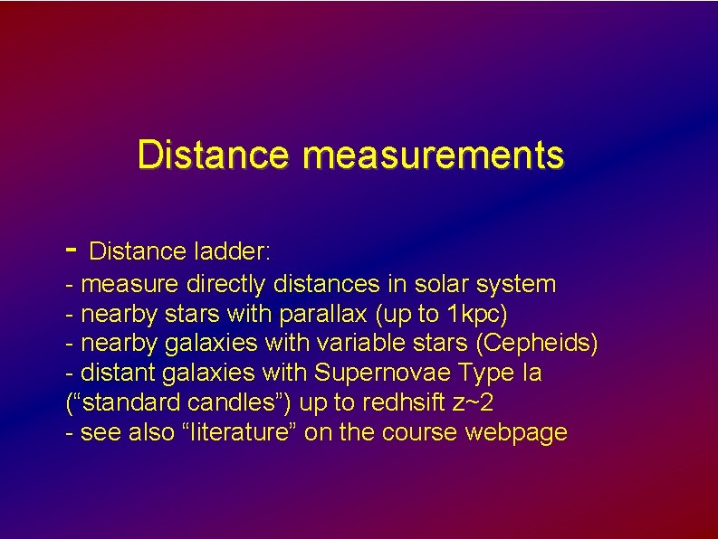 Distance measurements - Distance ladder: - measure directly distances in solar system - nearby