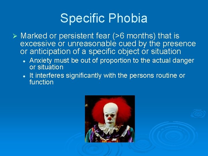 Specific Phobia Ø Marked or persistent fear (>6 months) that is excessive or unreasonable