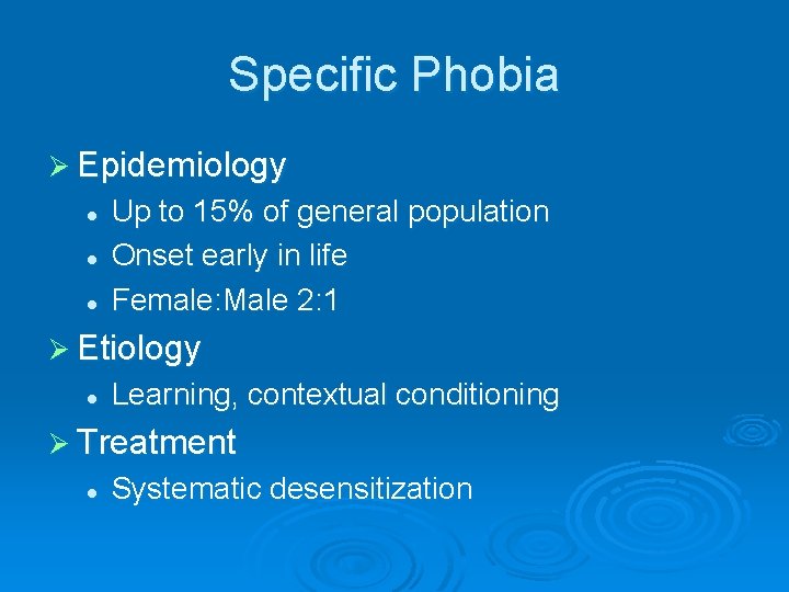 Specific Phobia Ø Epidemiology l l l Up to 15% of general population Onset