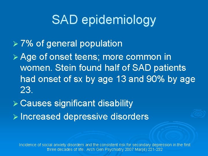 SAD epidemiology Ø 7% of general population Ø Age of onset teens; more common