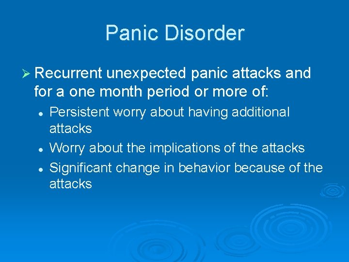 Panic Disorder Ø Recurrent unexpected panic attacks and for a one month period or