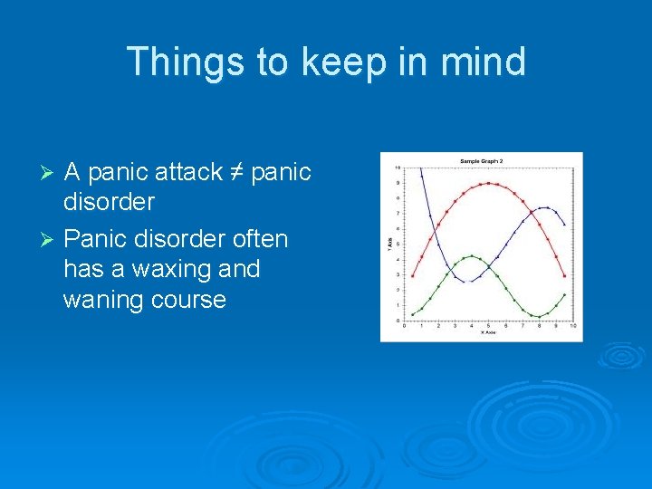 Things to keep in mind A panic attack ≠ panic disorder Ø Panic disorder