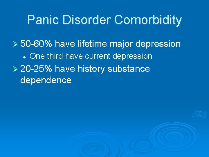 Panic Disorder Comorbidity Ø 50 -60% have lifetime major depression l One third have
