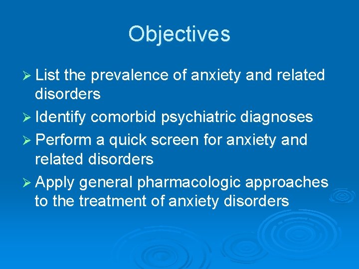 Objectives Ø List the prevalence of anxiety and related disorders Ø Identify comorbid psychiatric