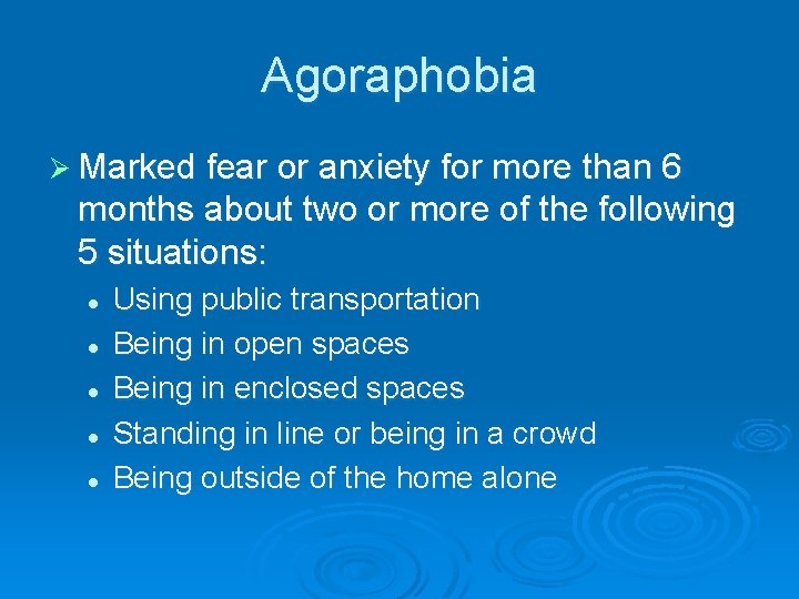 Agoraphobia Ø Marked fear or anxiety for more than 6 months about two or