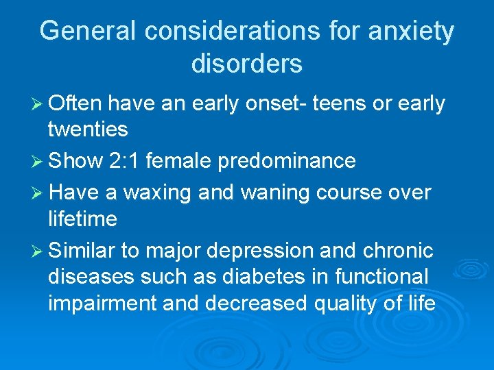 General considerations for anxiety disorders Ø Often have an early onset- teens or early