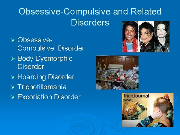 Obsessive-Compulsive and Related Disorders Obsessive. Compulsive Disorder Ø Body Dysmorphic Disorder Ø Hoarding Disorder