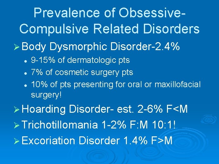 Prevalence of Obsessive. Compulsive Related Disorders Ø Body Dysmorphic Disorder-2. 4% l 9 -15%