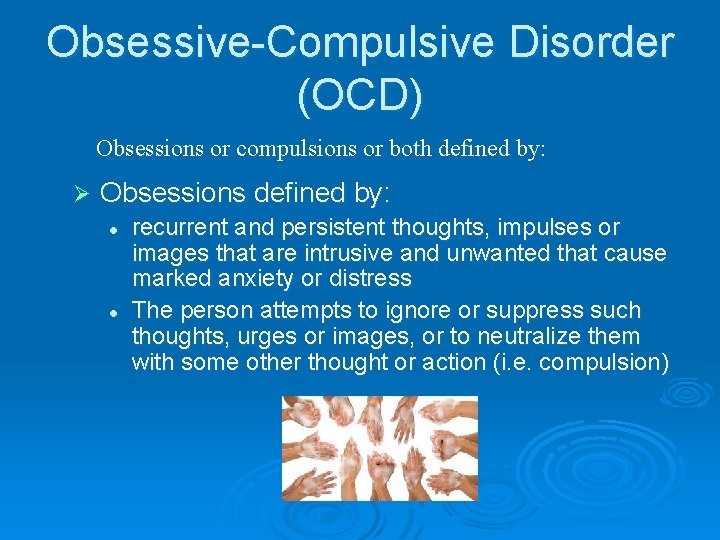 Obsessive-Compulsive Disorder (OCD) Obsessions or compulsions or both defined by: Ø Obsessions defined by: