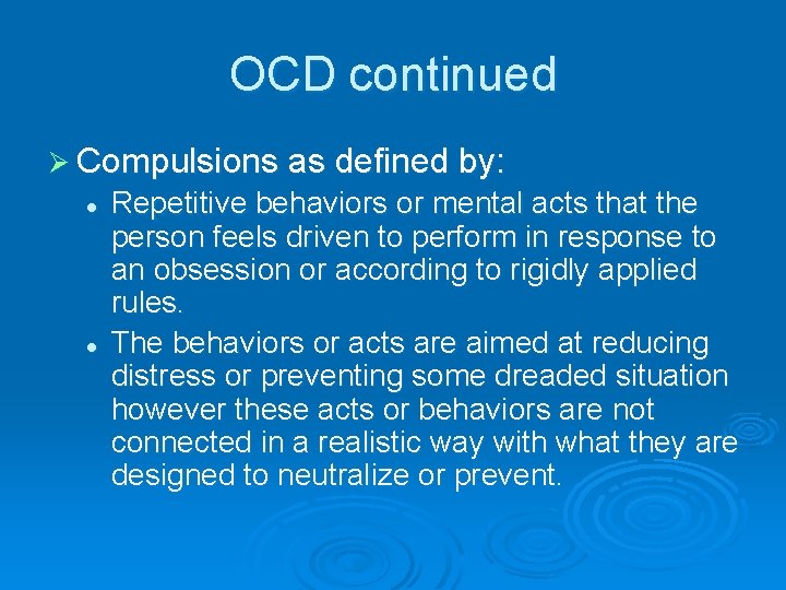 OCD continued Ø Compulsions as defined by: l l Repetitive behaviors or mental acts