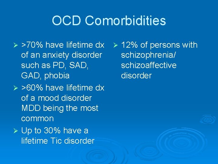 OCD Comorbidities >70% have lifetime dx Ø 12% of persons with of an anxiety