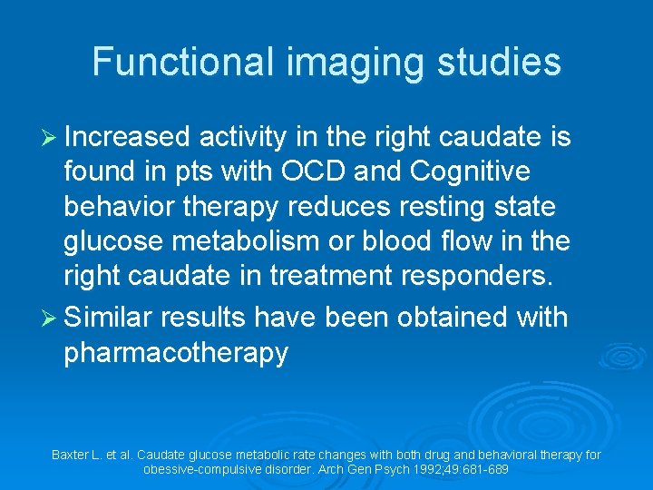 Functional imaging studies Ø Increased activity in the right caudate is found in pts