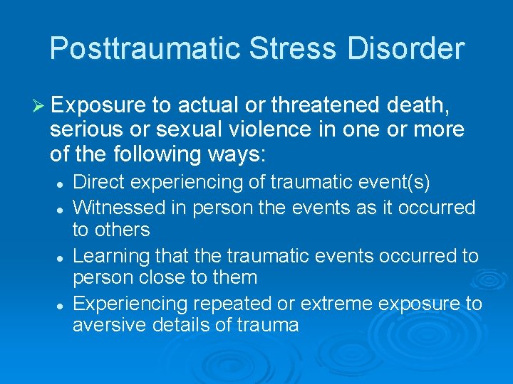 Posttraumatic Stress Disorder Ø Exposure to actual or threatened death, serious or sexual violence