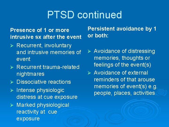 PTSD continued Presence of 1 or more intrusive sx after the event Ø Recurrent,