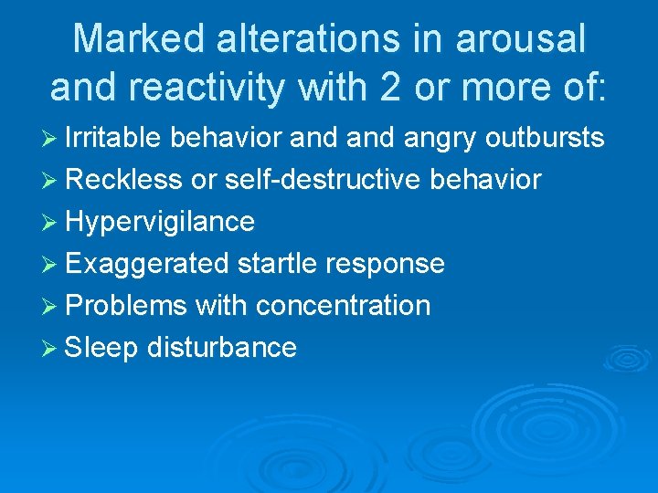 Marked alterations in arousal and reactivity with 2 or more of: Ø Irritable behavior