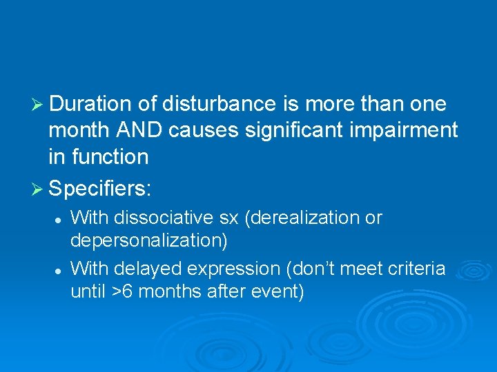 Ø Duration of disturbance is more than one month AND causes significant impairment in
